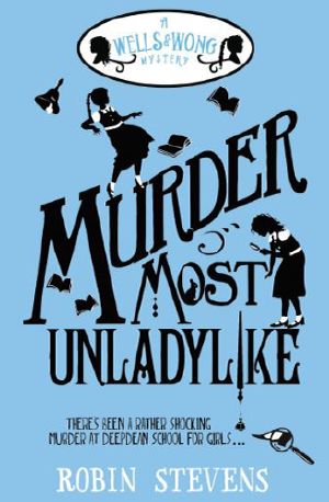 [Murder Most Unladylike Mystery 01] • Murder Most Unladylike · A Wells and Wong Mystery